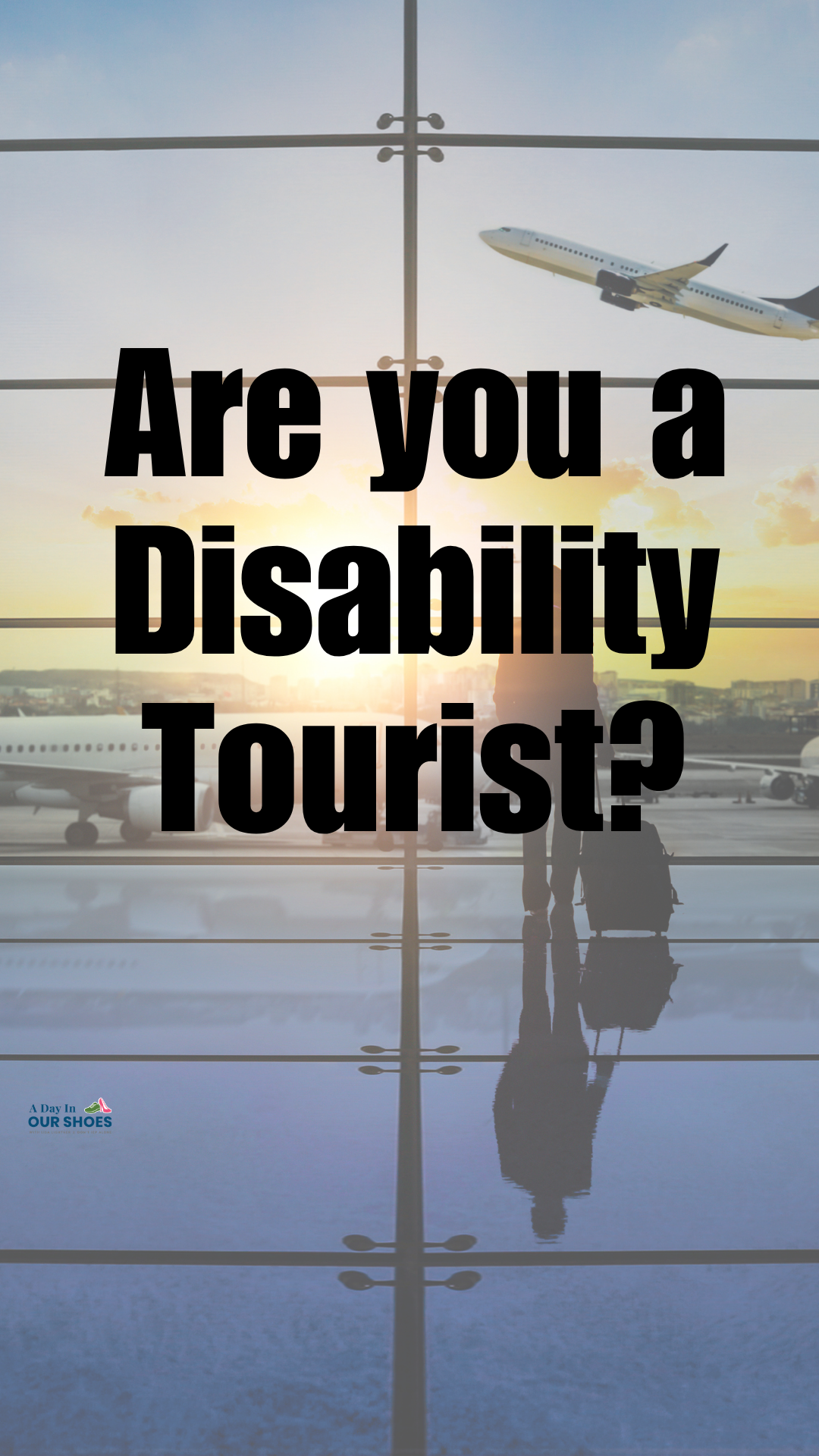 Silhouette of a person with luggage at an airport window, planes outside, and text that reads, "are you a disability tourist?.