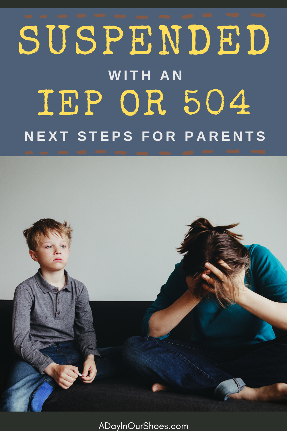 A young boy sits on a couch looking upset while a woman next to him covers her face with her hands; text above reads "suspended from school with an iep or 504 – next steps for parents.