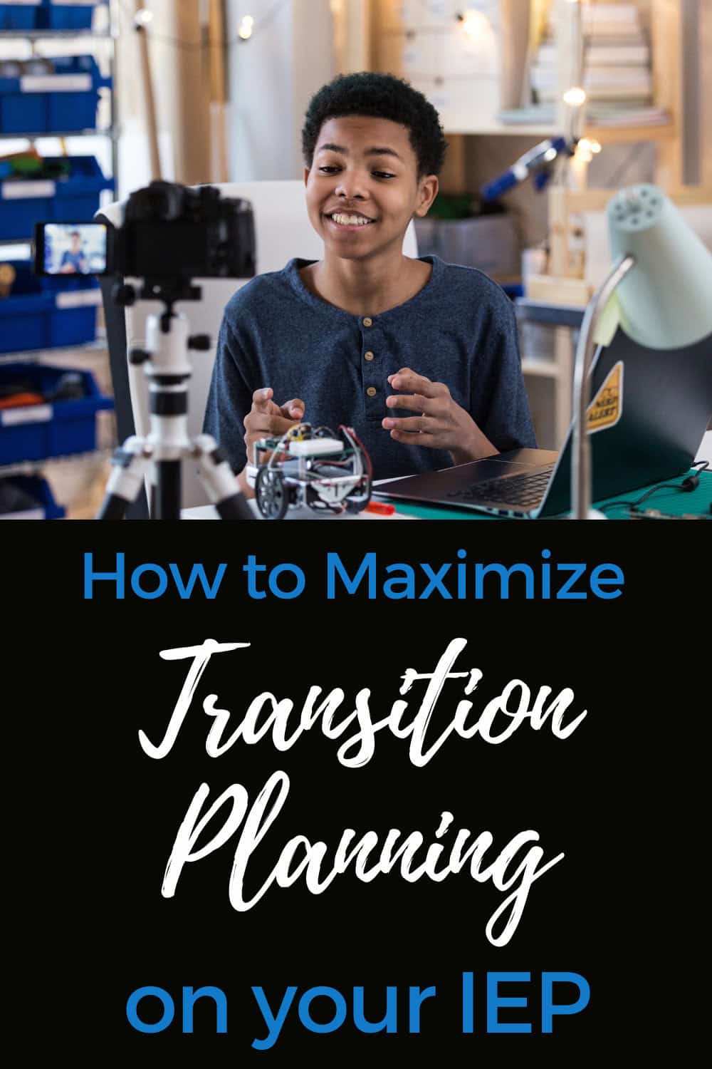 A student engaged in robotics smiles while working at a desk, with text overlay reading "how to maximize your iep transition plan.