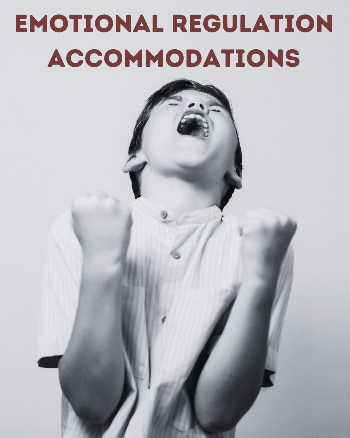 Black and white image of a child expressing intense emotions with clenched fists. The text "emotional regulation accommodations" is displayed at the top, highlighting the importance of self regulation in developing effective classroom strategies.