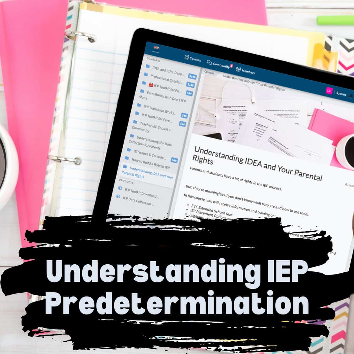 A tablet displays an article titled "understanding idea and your parental rights. " overlaying the image beside notebooks and a pen is the text "understanding iep predetermination. "