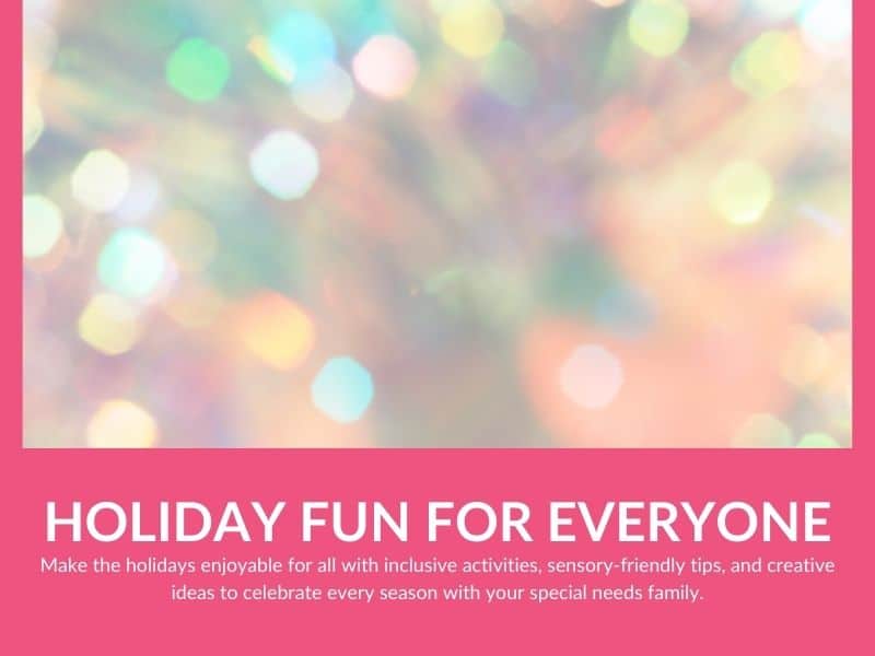 Colorful blurred lights with text: 'Holiday Fun for Everyone. Inclusive activities, sensory-friendly tips, and creative ideas for special needs families.'.