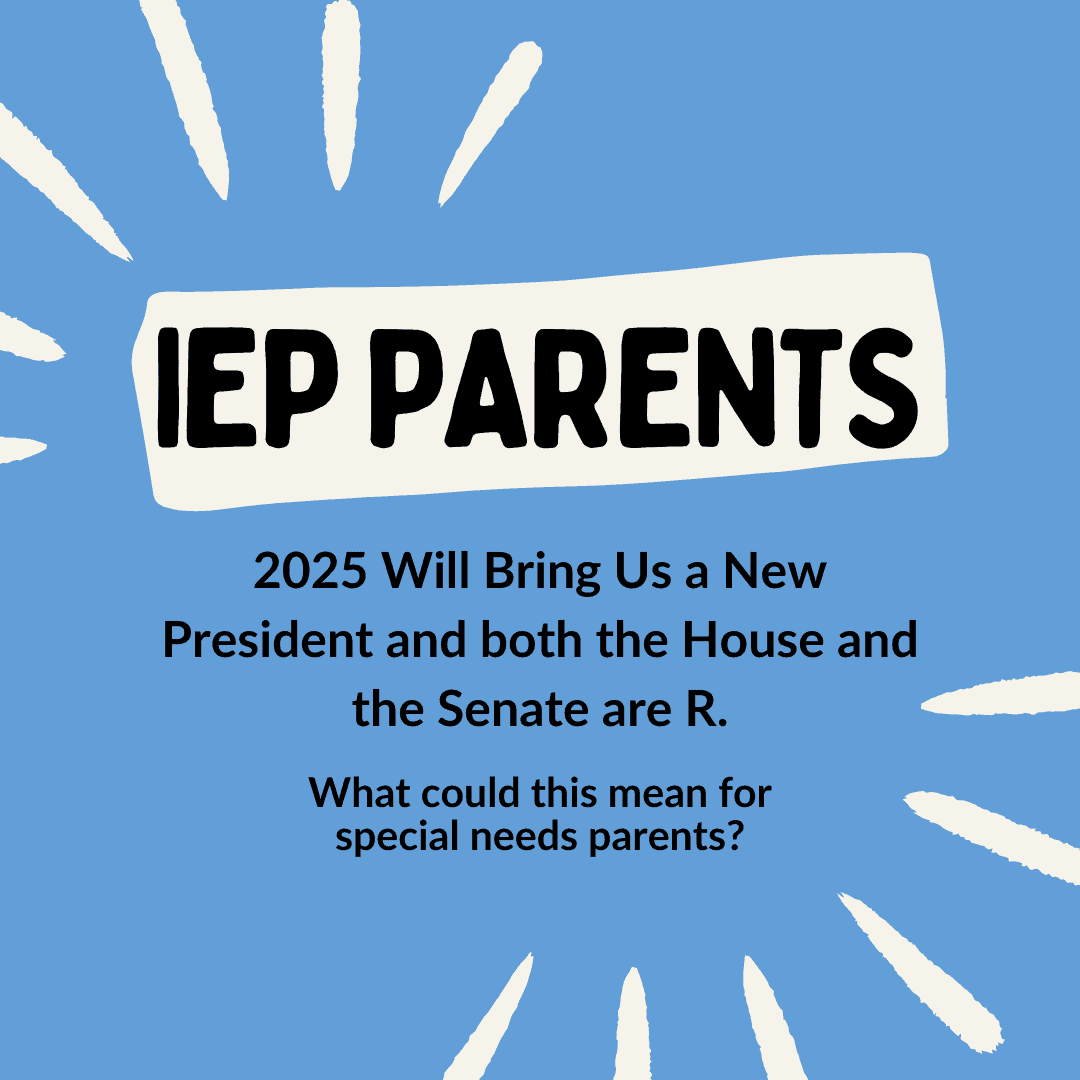 Blue background with white burst pattern. Text: "iep parents. 2025 and beyond will bring us a new president, and both the house and the senate are r. What could this mean for special needs parents regarding law and policy changes?