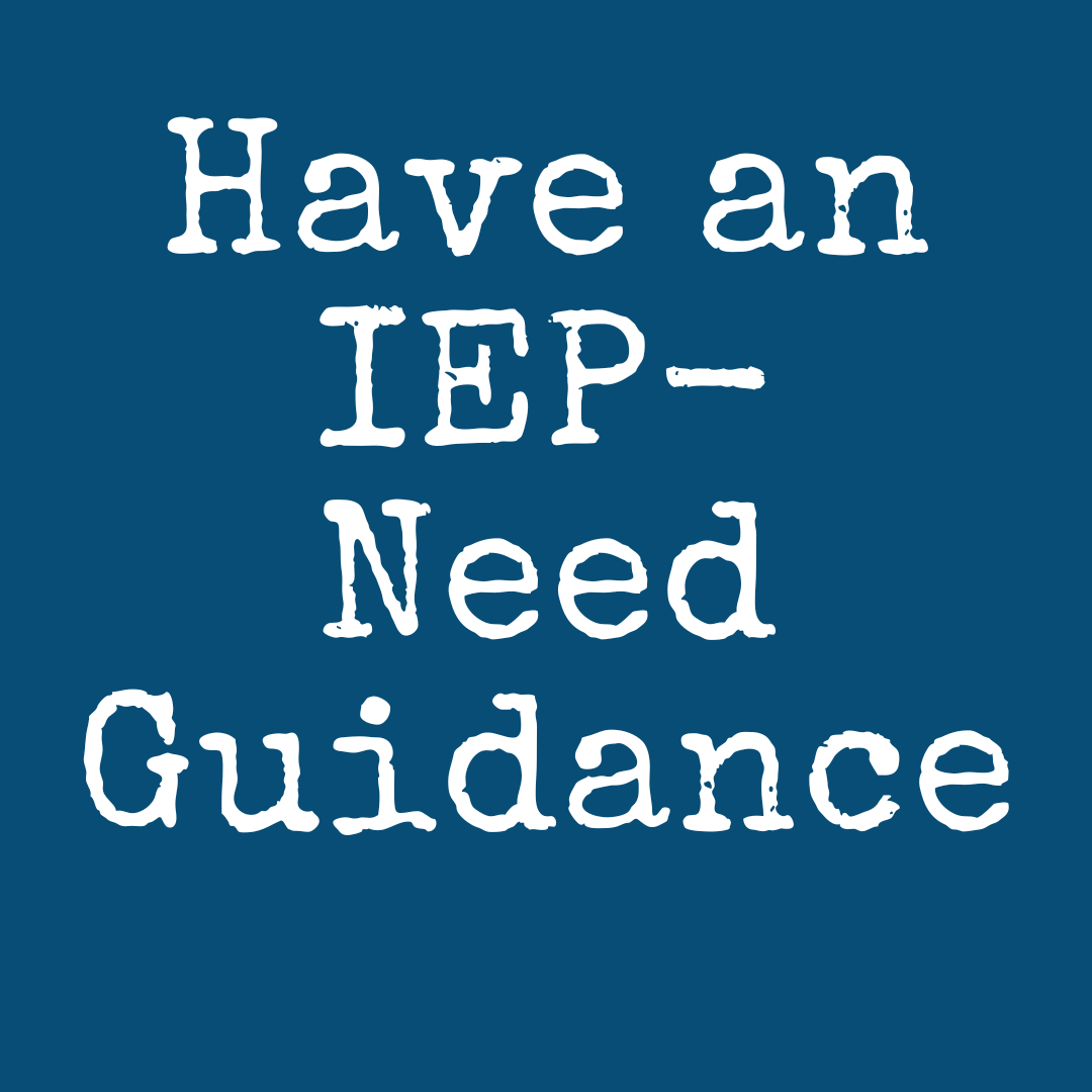 White text on a blue background reads, "have an iep—need guidance through the iep process.