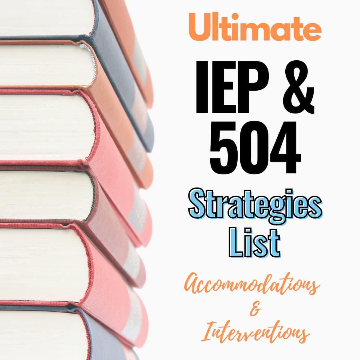 Stack of books with the text: "ultimate iep & 504 strategies list: interventions & accommodations.