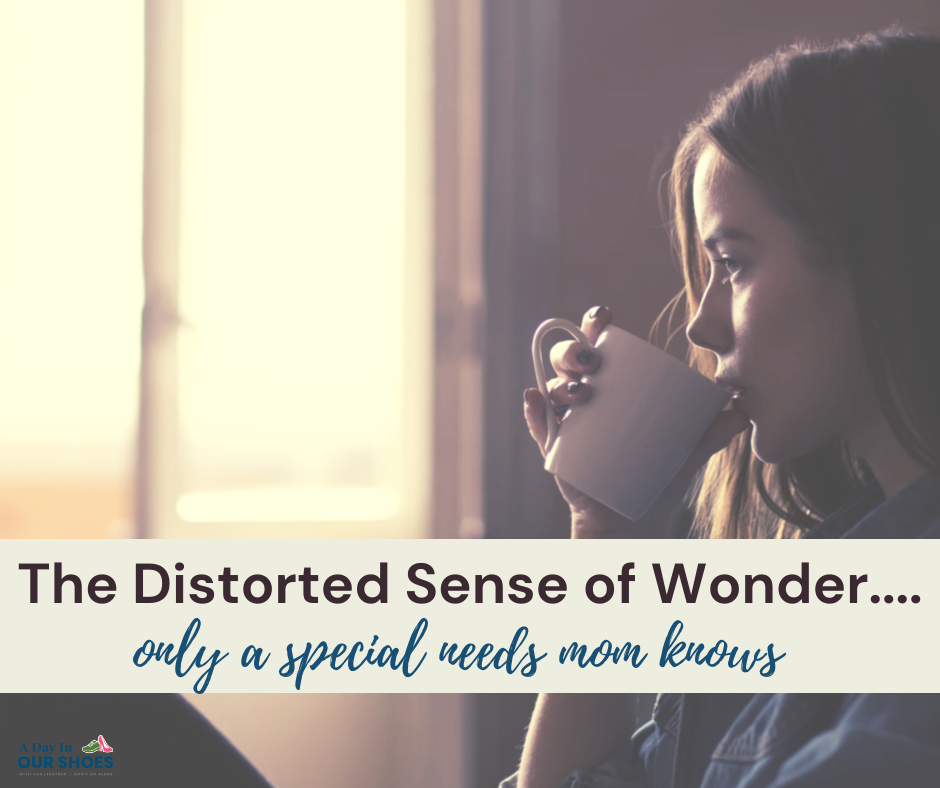 A woman sits by a window drinking from a mug. Text on image reads: "the distorted sense of wonder... Only a special needs mom knows.