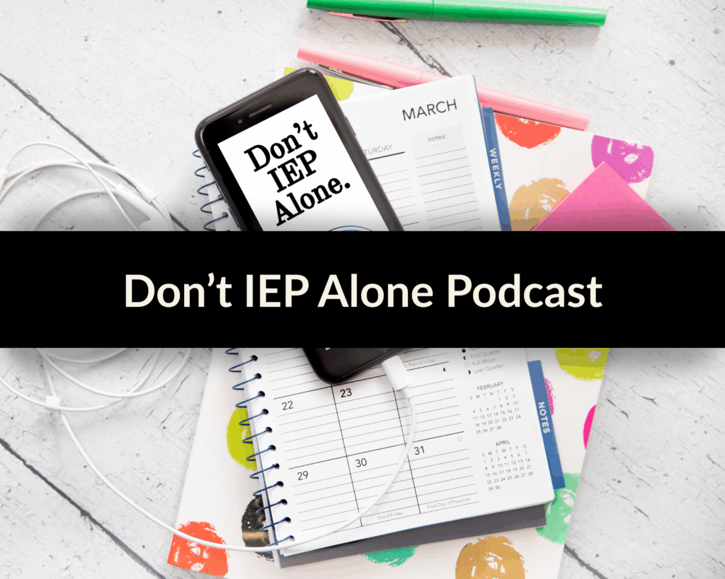 A phone displaying "don't iep alone" rests on spiral notebooks and a calendar; text overlay reads "don’t iep alone podcast," your go-to iep podcast for valuable insights and support.