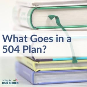 A stack of books with a green ribbon bookmark. Text overlay reads, "what goes in a 504 plan? " referencing a helpful 504 plan template. Logo in the corner says "a day in our shoes.