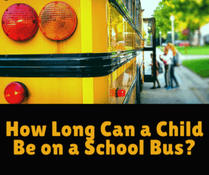How long can a child be on a school bus