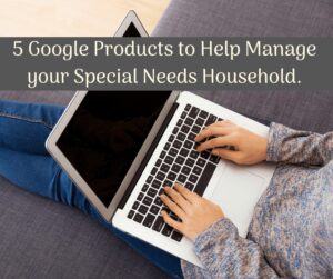 Google products to help manage special needs home person at laptop researching