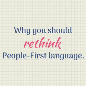 Why rethink people first language written on a graph type paper image