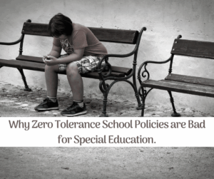 Why zero tolerance school policies are bad for special education.